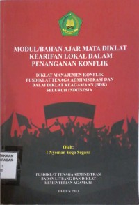 Image of Modul/ Bahan Ajar Mata Diklat Kearifan Lokal dalam Penanganan Konflik : diklat manajemen konflik pusdiklat tenaga administrasi dan Balai Diklat Keagamaan (BDK) seluruh Indonesia
